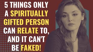 5 Things Only a Spiritually Gifted Person Can Relate To, and It Can't Be Faked! | Awakening