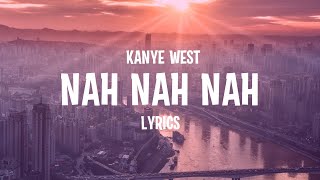 Kanye West – Nah Nah Nah (Lyrics)