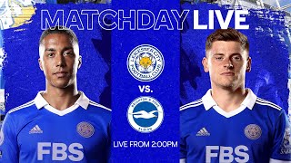 MATCHDAY LIVE! Leicester City vs. Brighton & Hove Albion