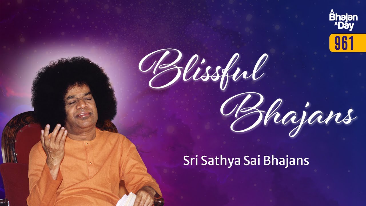 961 - Blissful Bhajans | Devotional | Sri Sathya Sai Bhajans - YouTube