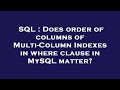 SQL : Does order of columns of Multi-Column Indexes in where clause in MySQL matter?