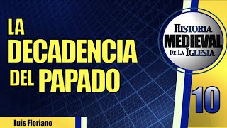 La Decadencia del Papado (y sus ocho papas más nefastos)