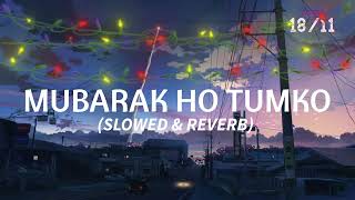 Mubarak ho tumko  Shaadi tumhari (  Slowed and Reversed) Lofi music 90 s
