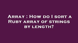 Array : How do I sort a Ruby array of strings by length?