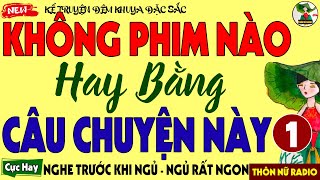 Không Phim Nào Hay Bằng Chuyện Có Thật Này | Nên Nghe Trước khi Ngủ - Ngủ Rất Ngon #doctruyenxelong