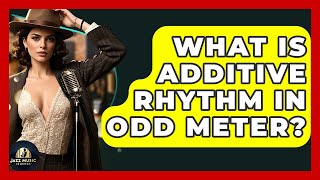 What Is Additive Rhythm In Odd Meter? - Jazz Music Legends