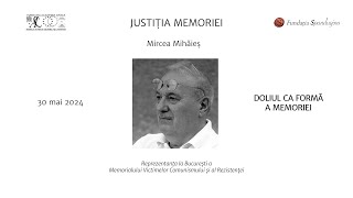 Conferințele Justiția memoriei. Mircea Mihăieș - Doliul ca formă a memoriei