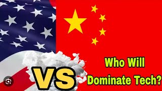 China vs USA: Who Will Dominate Tech?