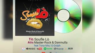 Master Rock & Danmulla ft Tony Mix & G-Dolph -  "Soufle Lò"!