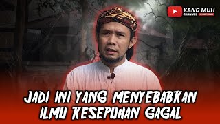 GAGAL KUASAI  ILMU KESEPUHAN | Kang Muh