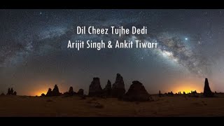 Dil Cheez Tujhe Dedi [Slowed + Reverb] - Arijit Singh, Ankit Tiwari | lofi songs |