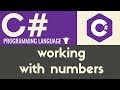 Working With Numbers | C# | Tutorial 7