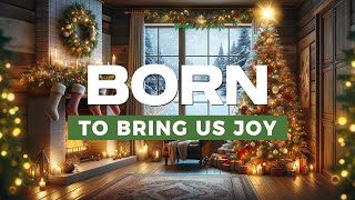 Christmas Song ~ Born To bring Us Joy