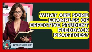 What Are Some Examples Of Effective Student Feedback Practices? - Aspiring Teacher Guide