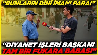 "DİYANET İŞLERİ BAŞKANI TAM BİR FUKARA BABASI(!)" "BUNLARIN DİNİ İMANI PARA!" | Sokak Röportajları
