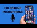 How To Fix Microphone Not Working on iPhone?