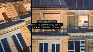 PARISIAN ROOFTOPS | PART 1 OF URBANSCAPES DIPTYCH | ACRYLIC PAINTING TUTORIAL