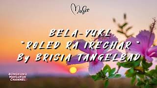 ROLED RA IRECHAR BY BRISIA TANGELBAD | BELA-YUKL ALBUM