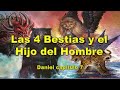 Las Cuatro Bestias y el Hijo del Hombre. Daniel cap. 7