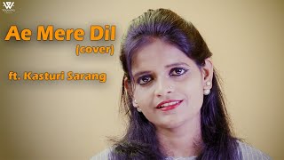 Ae Mere Dil (cover) ft. Kasturi Sarang