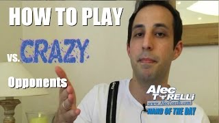 How to Play Poker vs CRAAAAZY Opponents