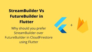 StreamBuilder Vs FutureBuilder while retrieving data from Cloud Firestore in Flutter || FlutterFire