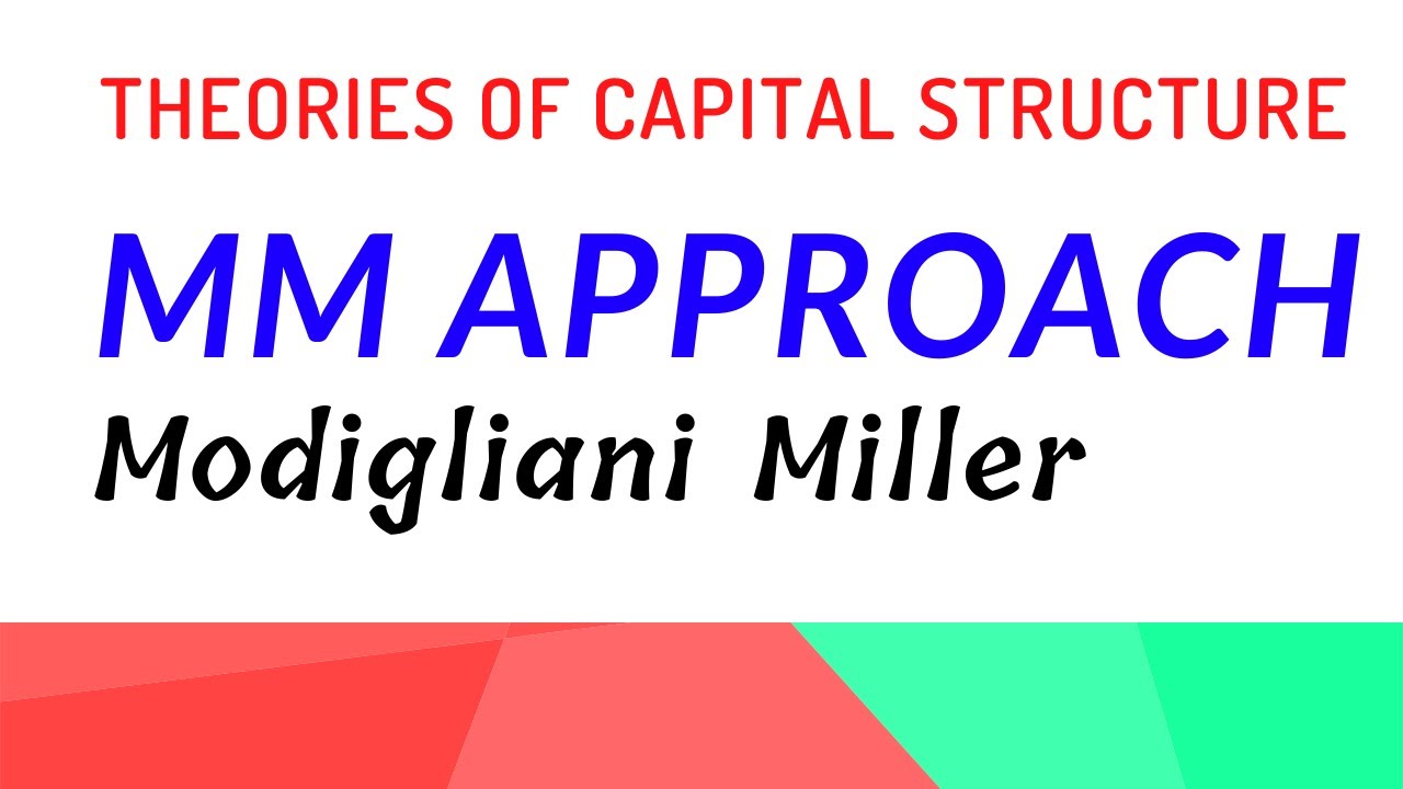 Modigliani Miller (MM) Approach | Theories Of Capital Structure ...