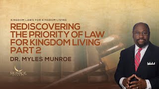 Rediscovering The Priority of Law For Kingdom Living Part 2 | Dr. Myles Munroe