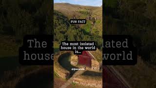 Home Where the Heart Is: The Most Isolated House in the World