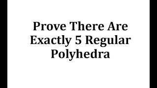 Prove There Are Exactly 5 Regular Polyhedra