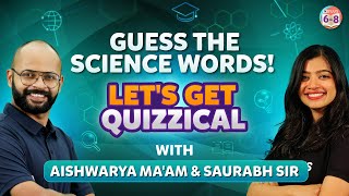 Guess the science words! Let's get Quizzical with Aishwarya ma'am and Saurabh sir