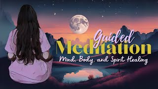 Guided Meditation - Mind, Body, & Spirit Healing (Enhanced Audio)