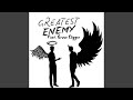 GREATEST ENEMY