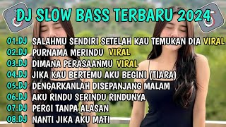 DJ SLOW BASS TERBARU 2024 || DJ SALAHMU SENDIRI || DJ PURNAMA MERINDU VIRAL 2024