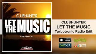 Clubhunter - Let The Music (Turbotronic Radio Edit)