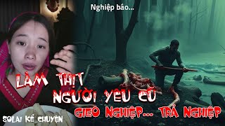 Truyện Ma: Làm Thịt Người Yêu Cũ - Gieo Nghiệp Trả Nghiệp | SOLAI Kể Chuyện Ma | Truyện Kinh Dị Số 1