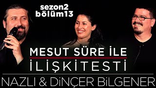 Mesut Süre İle İlişki Testi | Konuklar: Nazlı \u0026 Dinçer Bilgener