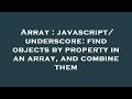 Array : javascript/underscore: find objects by property in an array, and combine them
