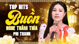 Phi Thanh Top Hits Buồn Nghe Cực Thấm Thía | Giọng Hát Lạ Hiếm Có Nhất Âm Nhạc Việt Nam
