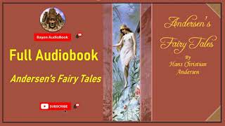 Andersen's Fairy Tales, by Hans Christian Andersen​ | Full Audiobook | Bayon AudioBooks |