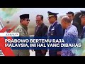 Kala Prabowo Subianto Bertemu dengan Raja Malaysia, Ini Sejumlah Hal yang Menjadi Bahasan