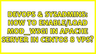 DevOps & SysAdmins: How to enable/load mod_wsgi in apache server in centos 8 VPS?
