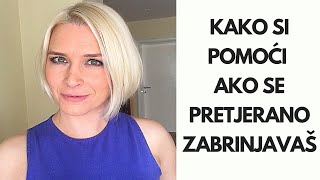 KAKO SI POMOĆI AKO SE PRETJERANO ZABRINJAVAŠ