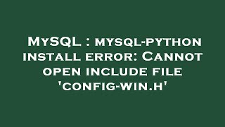 MySQL : mysql-python install error: Cannot open include file 'config-win.h'