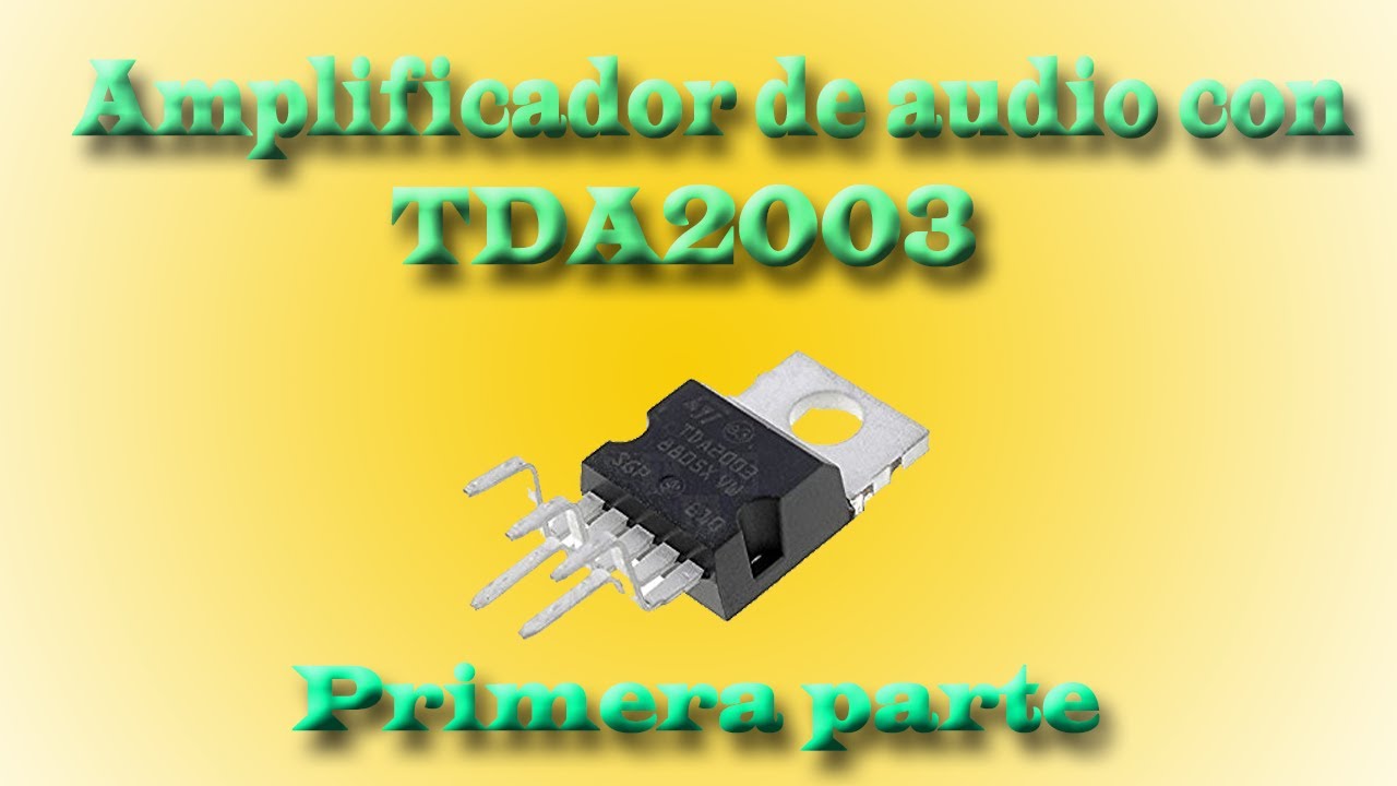 Amplificador De Audio De 10W Con TDA2003 - Parte1 - YouTube