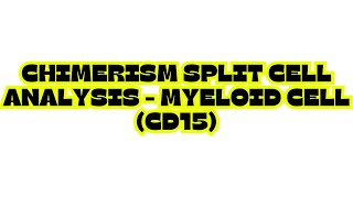 CHIMERISM SPLIT CELL ANALYSIS - MYELOID CELL (CD15)