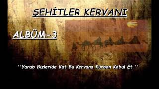 Şehitler Kervanı | Yarab Bizleride Kat Bu Kervana Kurban Kabul Et   {ALBÜM-3}