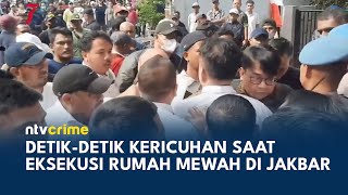 Eksekusi Paksa Rumah Mewah di Menteng Berujung Kericuhan | NTV CRIME