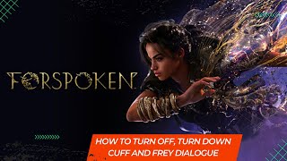 Forspoken: How to Turn Off, Turn Down Cuff and Frey Dialogue