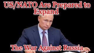 US/NATO Are Prepared to Expand the War Against Russia: COI #360